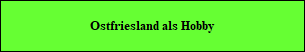 Ostfriesland als Hobby