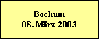Bochum  08. März 2003