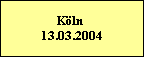 Köln   13.03.2004