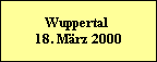 Wuppertal   18. März 2000