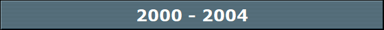 2000 - 2004